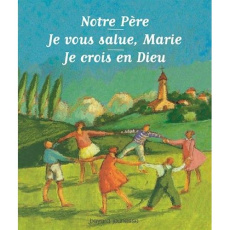 Notre Père. Je vous salue, Marie. Je crois en Dieu - Marchon Benoît ; Lasa Catherine de ; Debruynne Jea