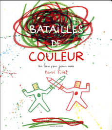 Batailles de couleurs - Tullet Hervé