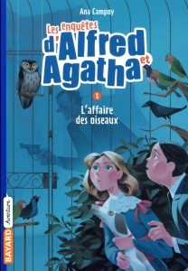 Les enquêtes d'Alfred et Agatha Tome 1 : L'affaire des oiseaux disparus - Campoy Ana ; Desoille Martine