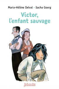 Victor, l'enfant sauvage - Delval Marie-Hélène ; Goerg Sacha
