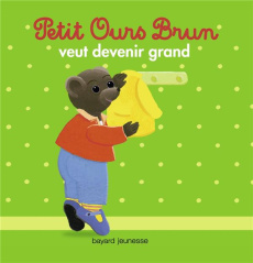 Petit Ours Brun veut devenir grand - Lebrun Claude ; Bour Danièle
