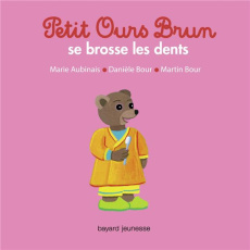 Petit Ours Brun se brosse les dents - Aubinais Marie ; Bour Danièle ; Bour Martin