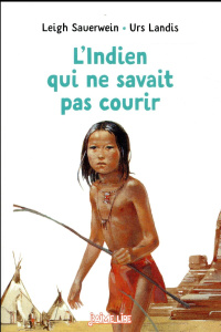L'Indien qui ne savait pas courir - Sauerwein Leigh ; Landis Urs