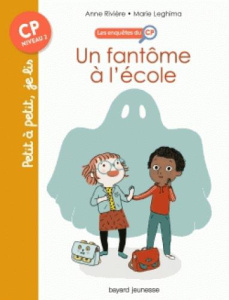 Les enquêtes du CP Tome 1 : Un fantôme à l'école - Rivière Anne ; Leghima Marie