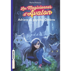 Les magiciennes d'Avalon Tome 3 : Adriane au pays des ombres - Roberts Rachel ; Ortalda Maud