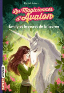 Les magiciennes d'Avalon Tome 4 : Emily et le secret de la licorne - Roberts Rachel ; Ortalda Maud