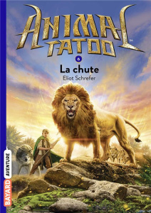 Animal Tatoo Tome 6 : La chute - Schrefer Eliot ; Leymarie Marie