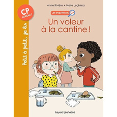 Les enquêtes du CP Tome 4 : Un voleur à la cantine ! - Rivière Anne ; Leghima Marie