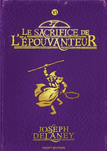 L'Epouvanteur Tome 6 : Le sacrifice de l'épouvanteur - Delaney Joseph ; Delval Marie-Hélène ; Wyatt David