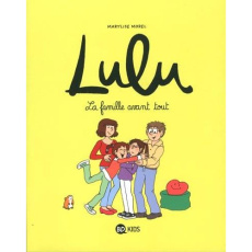 Lulu Tome 6 : La famille avant tout - Morel Marylise