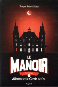 Le Manoir, Saison 1 Tome 3 : Alisande et le Cercle de feu - Brisou-Pellen Evelyne