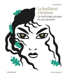 Le feuilleton d'Artémis. La mythologie grecque en cent épisodes - Szac Murielle ; Sautreuil Olivia