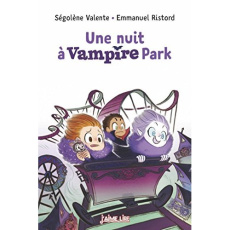 Une nuit à Vampire Park - Valente Ségolène ; Ristord Emmanuel
