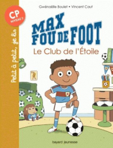 Max fou de foot : Le club de l'étoile - Boulet Gwénaëlle ; Caut Vincent