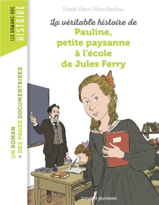 La véritable histoire de Pauline, petite paysanne à l'école de Jules Ferry - Marilleau Alban ; Vidard Estelle