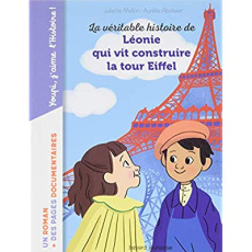 La véritable histoire de Léonie qui vit construire la Tour Eiffel - Mellon Juliette ; Abolivier Aurélie ; Loizeau Cath