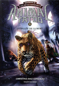 Animal Tatoo - saison 2 - Les bêtes suprêmes Tome 7 : La vallée de la mort - Diaz Gonzalez Christina ; Riveline Anath