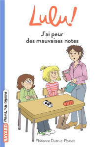 Lulu ! Tome 2 : J'ai peur des mauvaises notes - Dutruc-Rosset Florence ; Morel Marylise ; Croix La