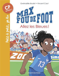 Max fou de foot Tome 5 : Allez les bleues ! - Boulet Gwénaëlle ; Caut Vincent