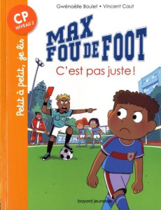 Max fou de foot : C'est pas juste ! - Boulet Gwénaëlle ; Caut Vincent