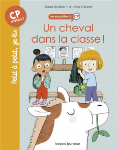 Les enquêtes du CP Tome 7 : Un cheval dans la classe - Rivière Anne ; Grand Aurélie