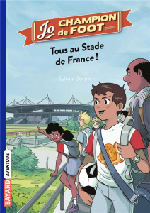 Jo, champion de foot Tome 3 : Tous au Stade de France ! - Zorzin Sylvain ; Le Boucher Timothé