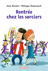 Rentrée chez les sorciers - Rivière Anne ; Diemunsch Philippe