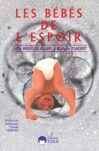 Les bébés de l'espoir. Les traitements modernes de l'infertilité - Belaïsch-Allart Joëlle ; Plachot Michelle