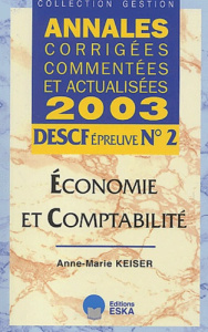 DESCF Epreuve N° 2 Economie et comptabilité. Annales corrigées, commentées et actualisées 2003 - Keiser Anne-Marie