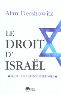 Le droit d'Israël. Pour une défense équitable - Dershowitz Alan ; Rozenbaum Marc