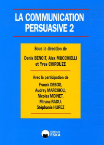 La communication persuasive. Tome 2, Applications ciblées en marketing - Benoit Denis ; Mucchielli Alex ; Chirouze Yves