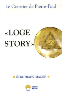 Loge Story, Le Courrier de Pierre-Paul. Tome 1, Etre franc-maçon - PIERRE-PAUL