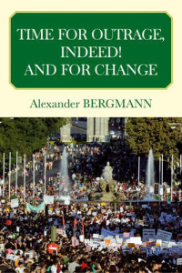TIME FOR OUTRAGE AND FOR CHANGE - BERGMANN ALEXANDER
