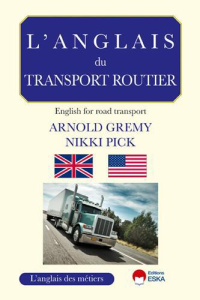 L'anglais du transport routier. English for road transport, Edition bilingue français-anglais - Grémy Arnold ; Pick Nikki