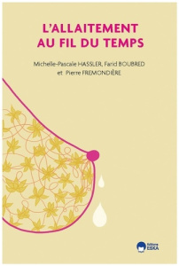 La lactation et l'allaitement au fil du temps - Hassler Michelle Pascale ; Boubreb Farid ; Frémond