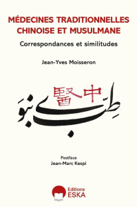 Médecines traditionnelles chinoise et musulmane. Correspondances et similitudes - Moisseron Jean-Yves ; Kespi Jean-Marc
