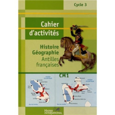 Histoire Géographie CM1. Cahier d'activités Antilles françaises - Bégot Monique