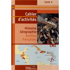 Histoire Géographie CM2. Cahier d'activités Antilles françaises - Bégot Monique