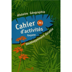 Histoire Géographie Développement durable CM1. Cahier d'activités Guyane - Ebion Sarah ; Latidine Sidonie ; Zonzon Jacqueline