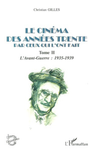 Le cinéma des années trente par ceux qui l'ont fait. Tome 2, L'avant-guerre : 1935-1939 - Gilles Christian