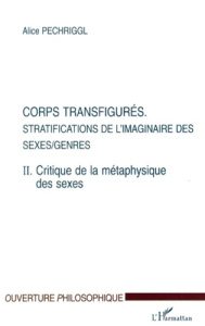 Corps transfigurés : stratifications de l'imaginaire des sexes/genres. Tome 2, Critique de la métaph - Pechriggl Alice