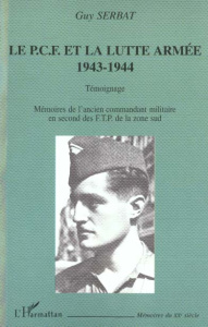Le PCF et la lutte armée 1943-1944. Témoignage - Serbat Guy