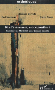 Dire l'événement, est-ce possible ? Séminaire de Montréal, pour Jacques Derrida - Derrida Jacques ; Nouss Alexis ; Soussana Gad