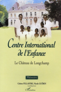 Centre International de l'Enfance. Le château de Longchamp - Fillastre Colette ; Guérin Nicole ; Pène Pierre