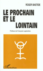 Le prochain et le lointain - Bastide Roger