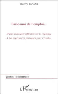 Parle-moi de l'emploi. D'une nécessaire réflexion sur le chômage à des expériences pratiques pour l' - Benoît Thierry