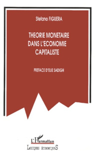 Théorie monétaire dans l'économie capitaliste. Rôle du profit et des banques et dysfonctionnement da - Figuera Stefano