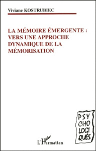 La mémoire émergente : vers une approche dynamique de la mémorisation - Kostrubiec Viviane