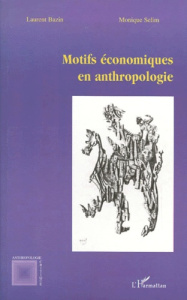 Motifs économiques en anthropologie - Bazin Laurent ; Sélim Monique