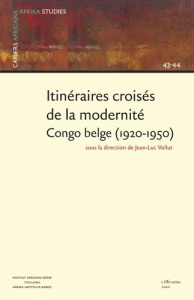 ITINÉRAIRES CROISÉS DE LA MODERNITÉ CONGO BELGE (1920-1950)